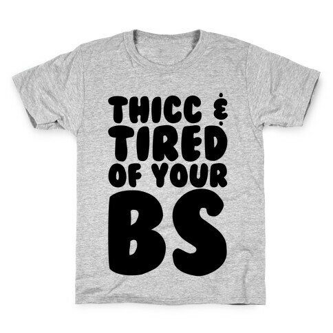 Thicc and Tired of Your Bs  Kids T-Shirt
