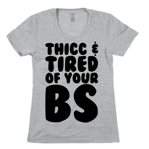 Thicc and Tired of Your Bs  Womens T-Shirt