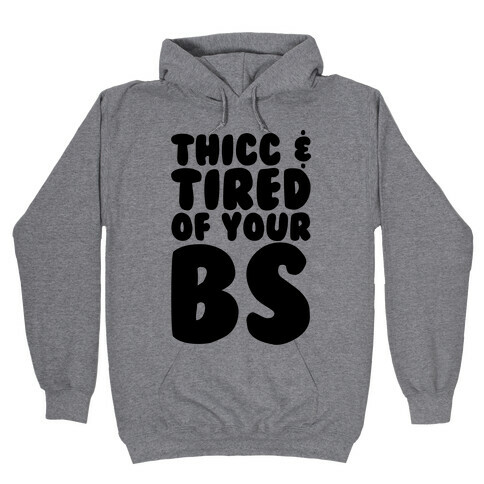 Thicc and Tired of Your Bs  Hooded Sweatshirt