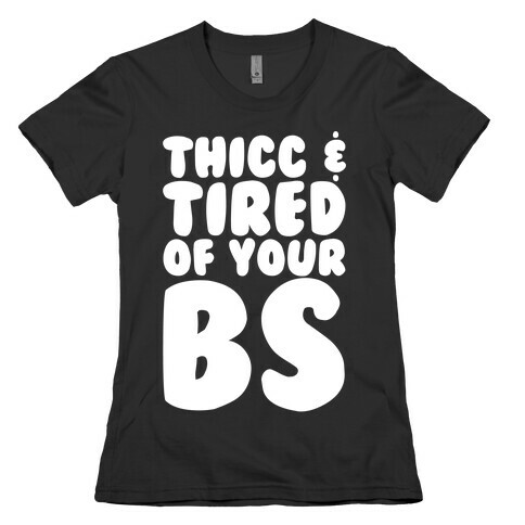Thicc and Tired of Your Bs White Print Womens T-Shirt