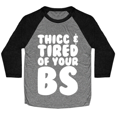 Thicc and Tired of Your Bs White Print Baseball Tee