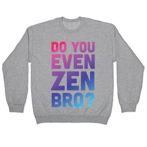 Do You Even Zen Bro Yoga Pullover