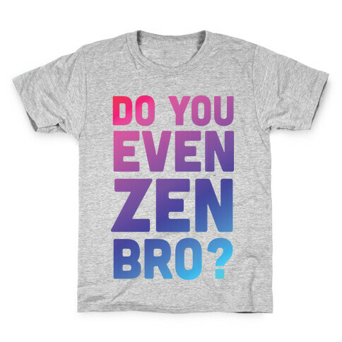 Do You Even Zen Bro Yoga Kids T-Shirt