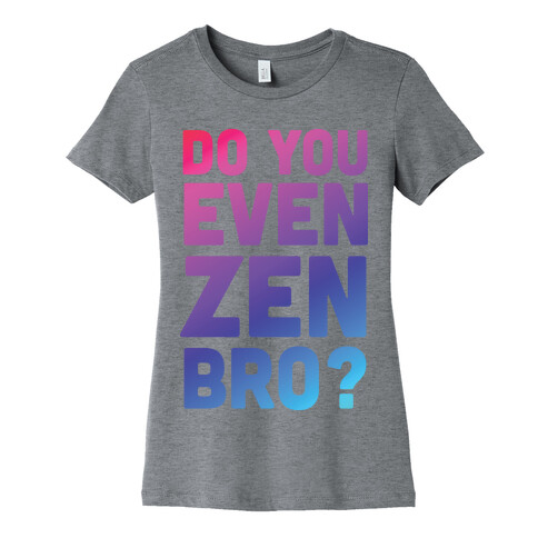 Do You Even Zen Bro Yoga Womens T-Shirt