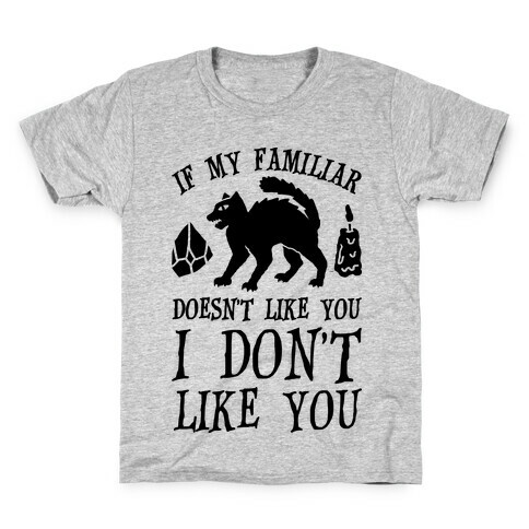 If My Familiar Doesn't Like You I Don't Like You Cat Kids T-Shirt