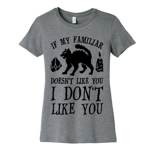 If My Familiar Doesn't Like You I Don't Like You Cat Womens T-Shirt