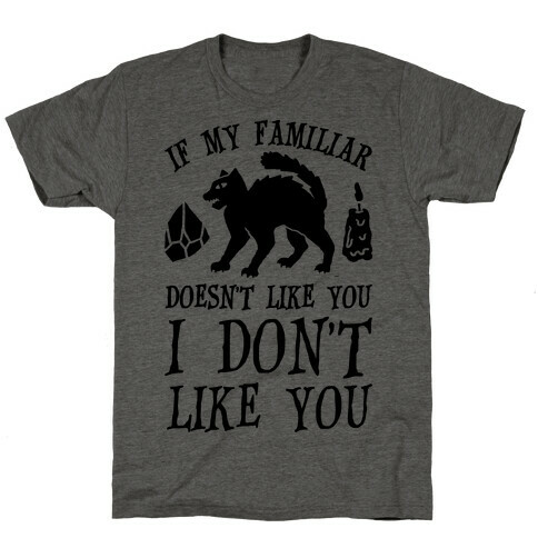 If My Familiar Doesn't Like You I Don't Like You Cat T-Shirt