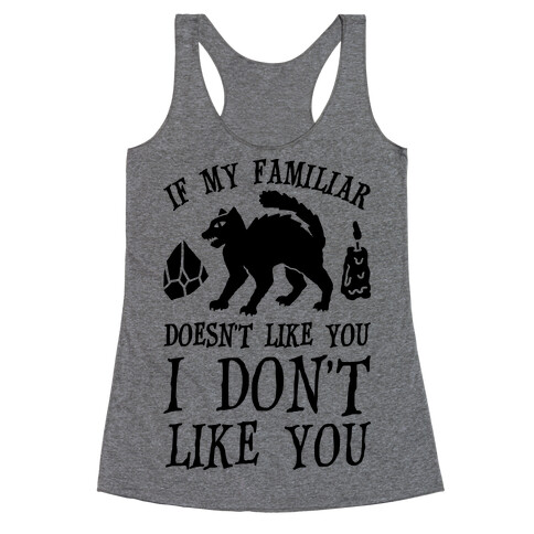 If My Familiar Doesn't Like You I Don't Like You Cat Racerback Tank Top