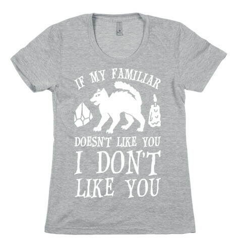 If My Familiar Doesn't Like You I Don't Like You Cat Womens T-Shirt