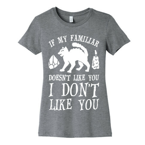 If My Familiar Doesn't Like You I Don't Like You Cat Womens T-Shirt