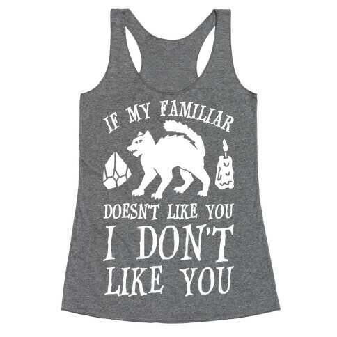 If My Familiar Doesn't Like You I Don't Like You Cat Racerback Tank Top