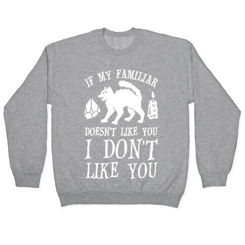 If My Familiar Doesn't Like You I Don't Like You Cat Pullover