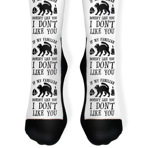 If My Familiar Doesn't Like You I Don't Like You Cat Sock