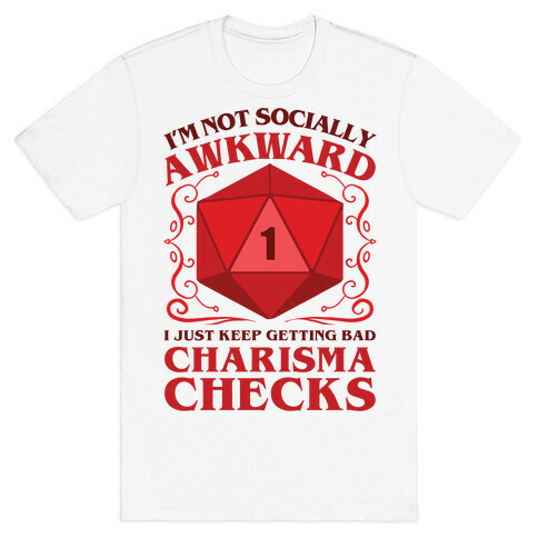 I'm Not Socially Awkward, I Just Keep Getting Bad Charisma Checks T-Shirt