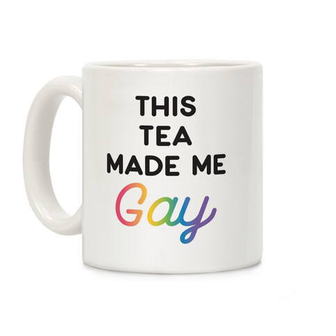 This Tea Made Me Gay Coffee Mug