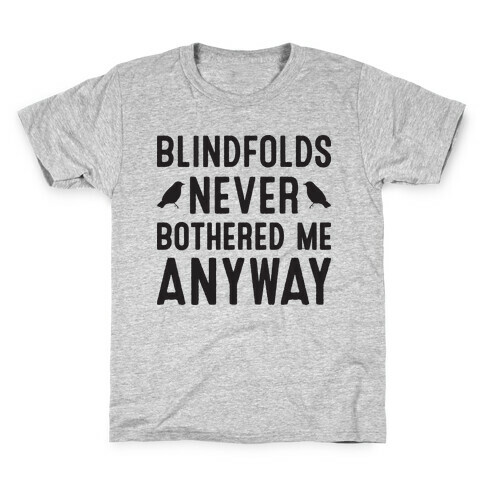 Blindfolds Never Bothered Me Anyway Kids T-Shirt