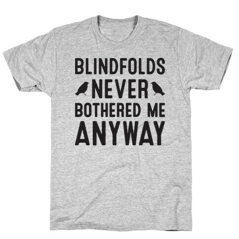 Blindfolds Never Bothered Me Anyway T-Shirt