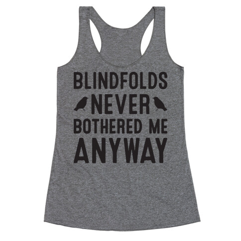 Blindfolds Never Bothered Me Anyway Racerback Tank Top