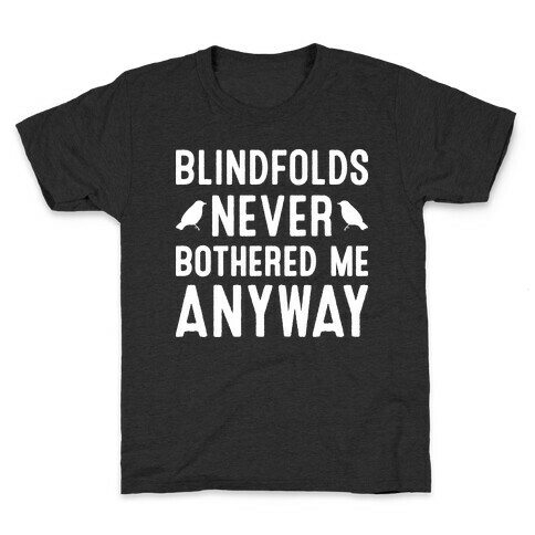 Blindfolds Never Bothered Me Anyway Kids T-Shirt
