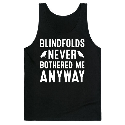 Blindfolds Never Bothered Me Anyway Tank Top