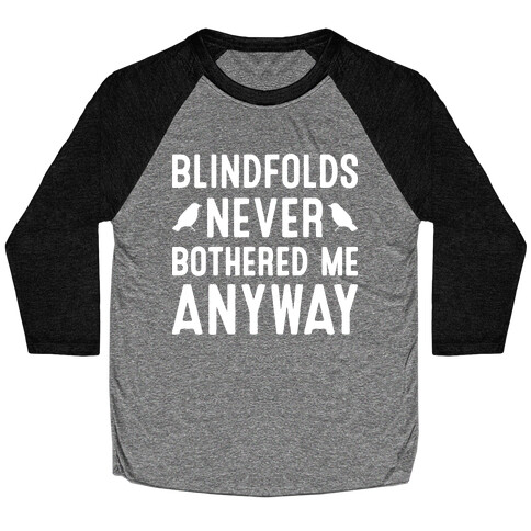 Blindfolds Never Bothered Me Anyway Baseball Tee