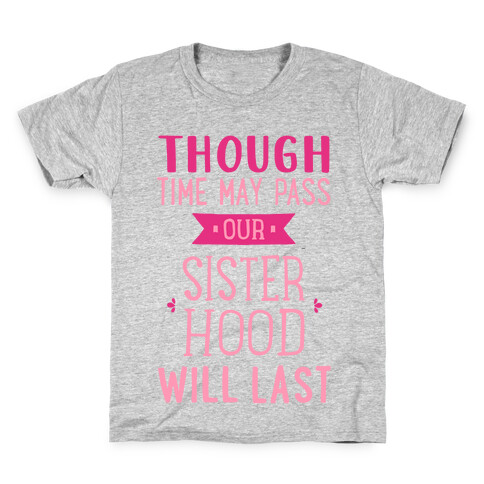 Though Time May Pass Our Sisterhoood Will Last Kids T-Shirt