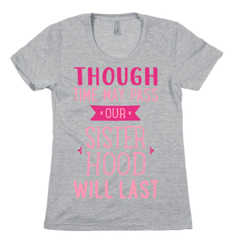 Though Time May Pass Our Sisterhoood Will Last Womens T-Shirt