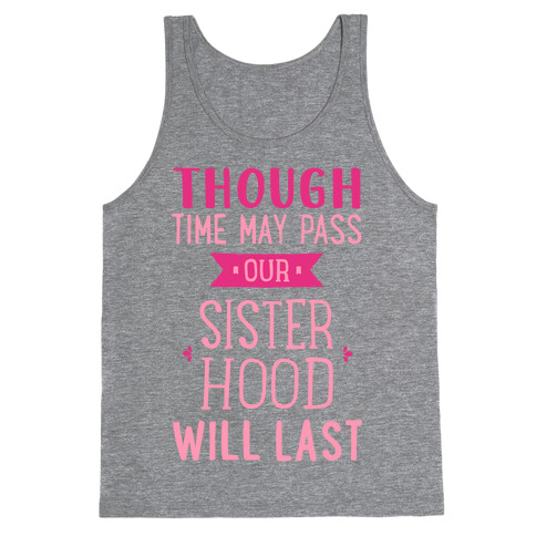 Though Time May Pass Our Sisterhoood Will Last Tank Top
