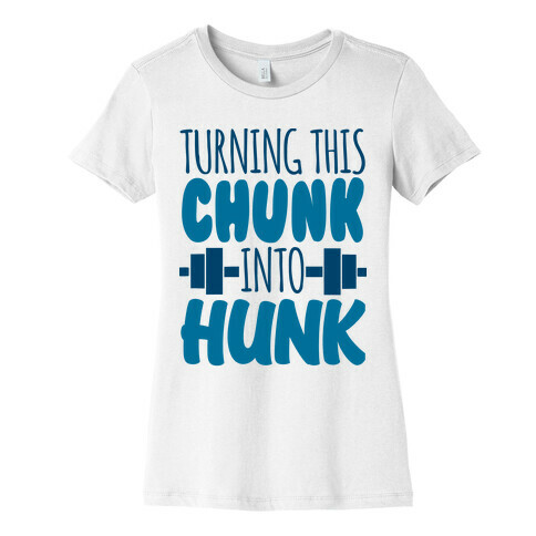 Turning This Chunk Into Hunk Womens T-Shirt