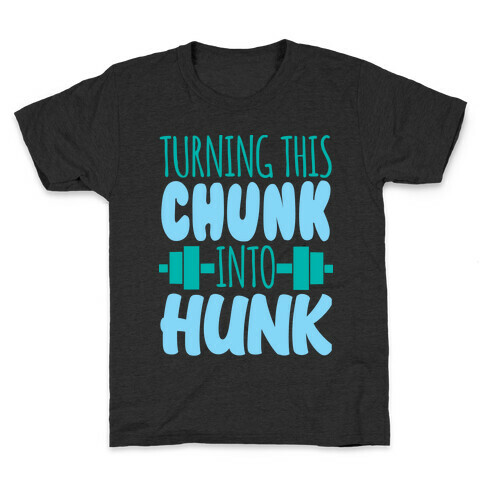 Turning This Chunk Into Hunk Kids T-Shirt