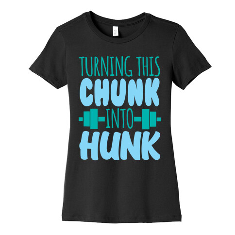 Turning This Chunk Into Hunk Womens T-Shirt