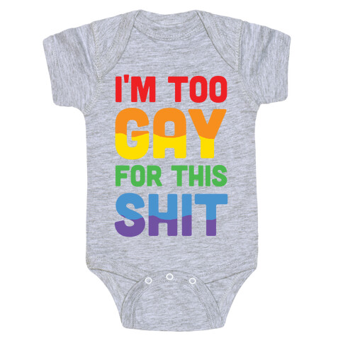 I'm Too Gay For This Shit Baby One-Piece