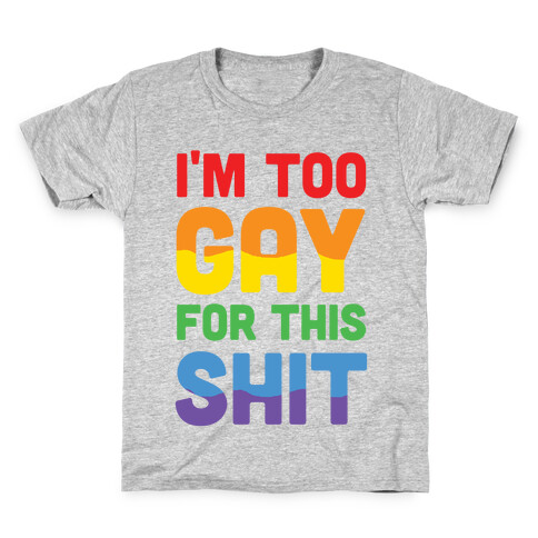 I'm Too Gay For This Shit Kids T-Shirt