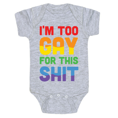 I'm Too Gay For This Shit Baby One-Piece