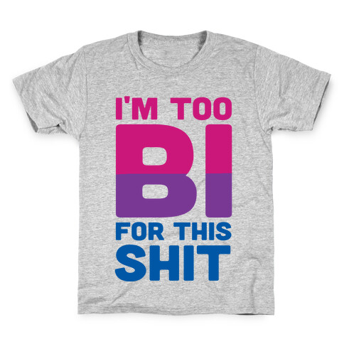 I'm Too Bi For This Shit Kids T-Shirt