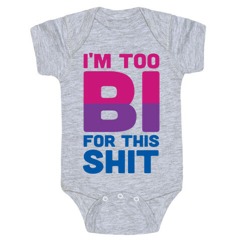 I'm Too Bi For This Shit Baby One-Piece