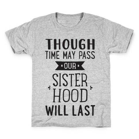 Though Time May Pass Our Sisterhoood Will Last Kids T-Shirt