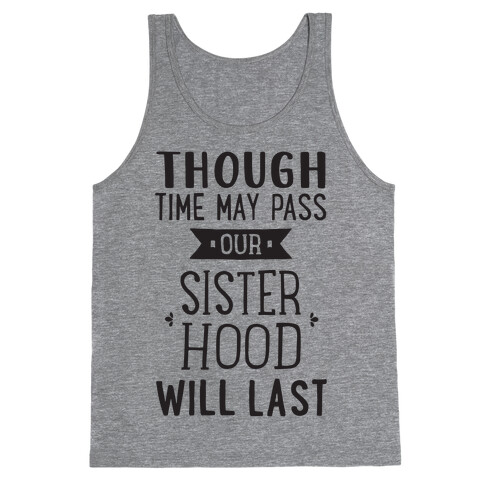 Though Time May Pass Our Sisterhoood Will Last Tank Top