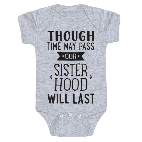 Though Time May Pass Our Sisterhoood Will Last Baby One-Piece