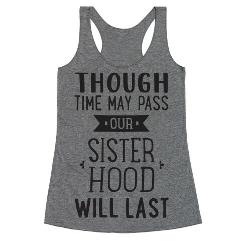 Though Time May Pass Our Sisterhoood Will Last Racerback Tank Top