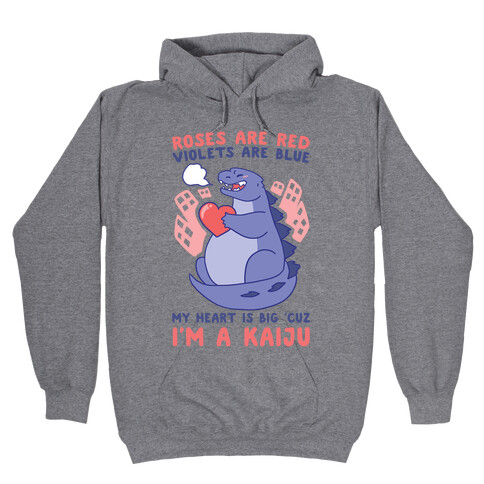Roses are Red, Violets are Blue, My Heart is Big 'cuz I'm a Kaiju Hooded Sweatshirt