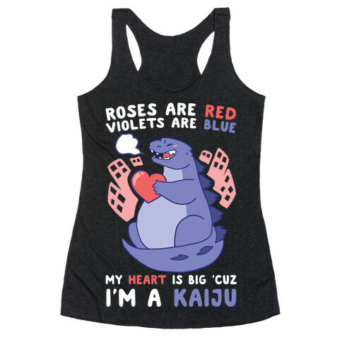 Roses are Red, Violets are Blue, My Heart is Big 'cuz I'm a Kaiju Racerback Tank Top