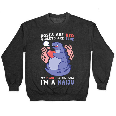 Roses are Red, Violets are Blue, My Heart is Big 'cuz I'm a Kaiju Pullover