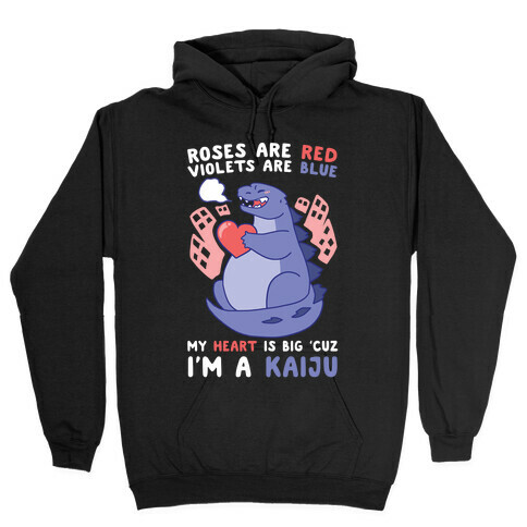 Roses are Red, Violets are Blue, My Heart is Big 'cuz I'm a Kaiju Hooded Sweatshirt