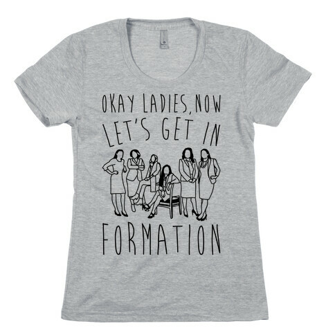 Okay Ladies Now Let's Get In Formation Congress Parody Womens T-Shirt