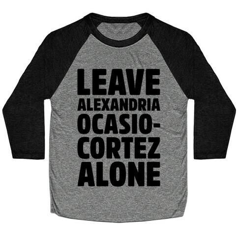 Leave Alexandria Ocasio-Cortez Alone Baseball Tee