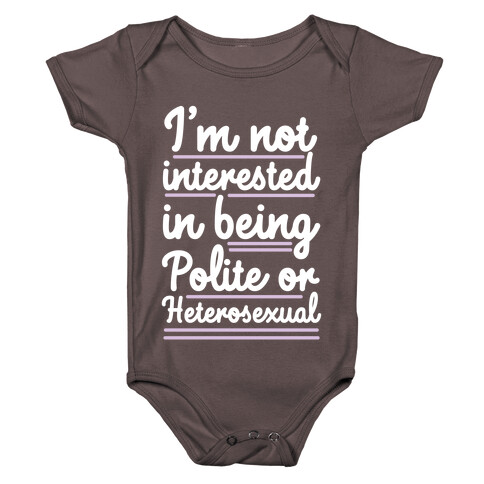 I'm Not Interested in Being Polite or Heterosexual  Baby One-Piece