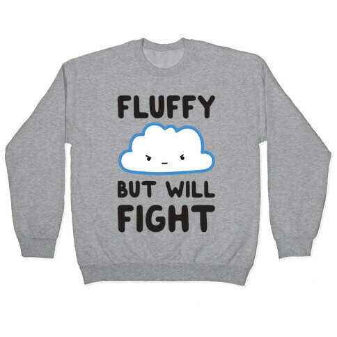 Fluffy But Will Fight Cloud Pullover