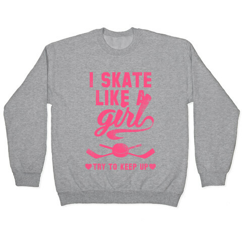 Yeah I Skate Like A Girl  Pullover