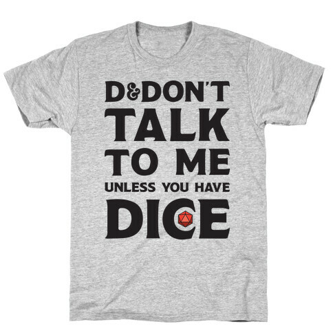 D&Don't Talk To Me Unless You Have Dice T-Shirt